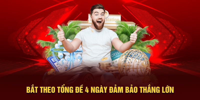 Bắt theo tổng đề 4 ngày đảm bảo thắng lớn 