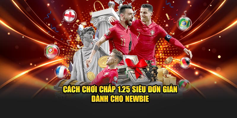 Cách chơi chấp 1.25 siêu đơn giản dành cho newbie 