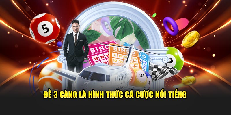 Đề 3 càng là hình thức cá cược nổi tiếng 