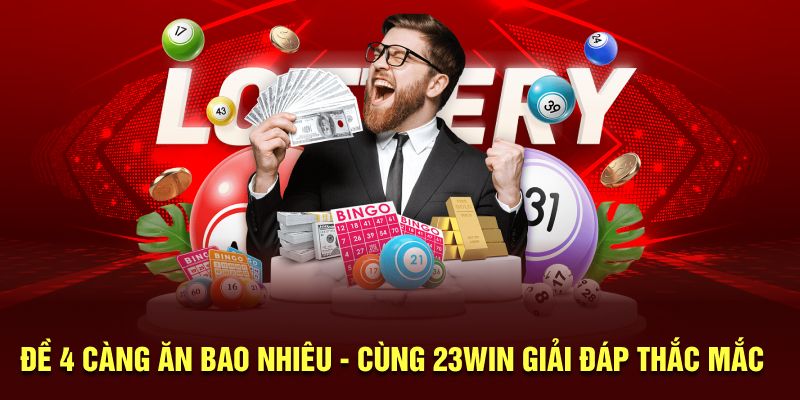 Đề 4 Càng Ăn Bao Nhiêu - Cùng 23Win Giải Đáp Thắc Mắc