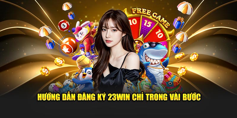 Chỉ dẫn đăng ký 23WIN chỉ trong vài bước