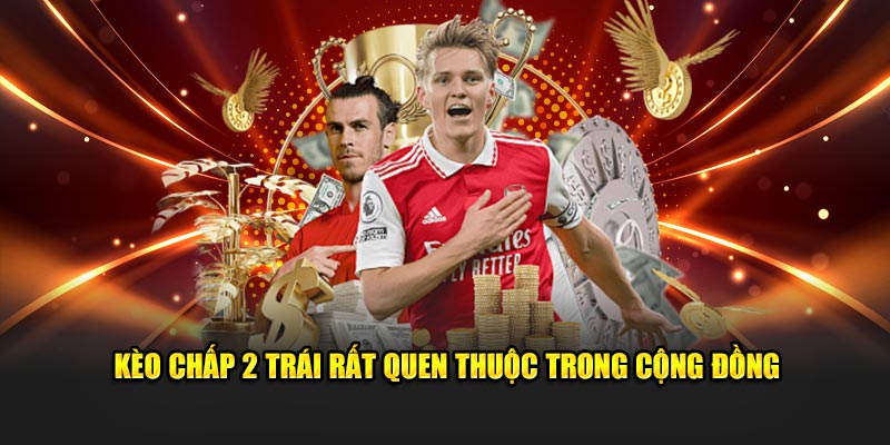 Kèo Chấp 2 Trái Tại 23WIN - Hướng Dẫn Cơ Bản Cho Người Mới