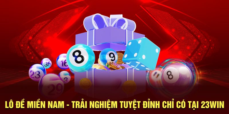 Lô Đề Miền Nam - Trải Nghiệm Tuyệt Đỉnh Chỉ Có Tại 23Win