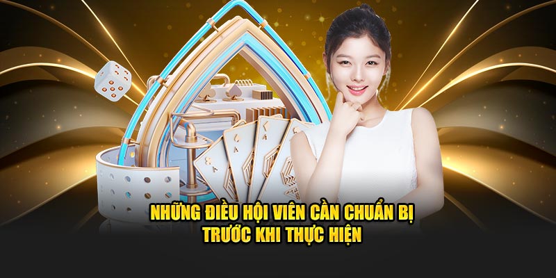 Những điều hội viên cần chuẩn bị trước khi thực hiện