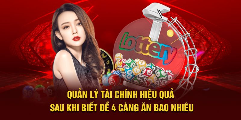 Quản lý tài chính hiệu quả sau khi biết đề 4 càng ăn bao nhiêu