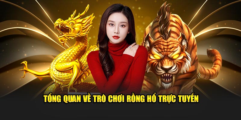 Tổng quan giới thiệu về trò chơi Rồng Hổ trực tuyến