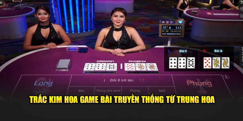 Trắc Kim Hoa game bài truyền thống từ Trung Hoa