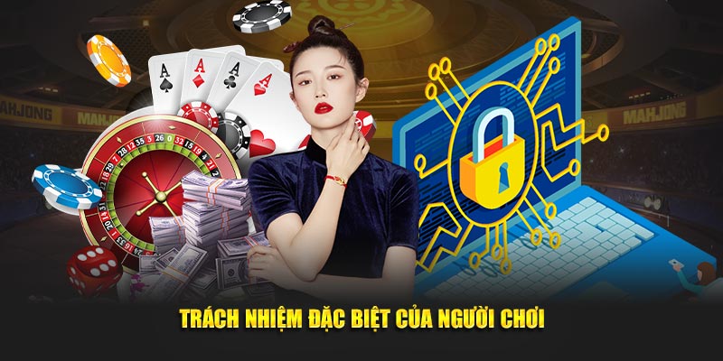 Trách nhiệm đặc biệt của người chơi