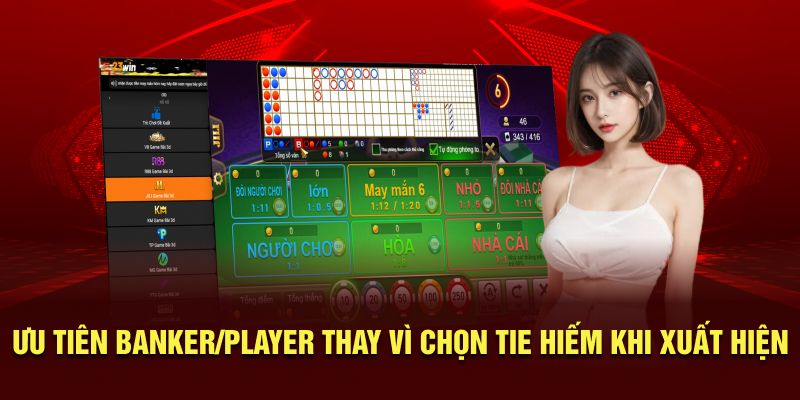 Ưu tiên Banker/Player thay vì chọn Tie hiếm khi xuất hiện 